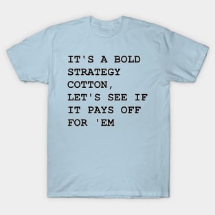 It's a Bold Strategy T-Shirt